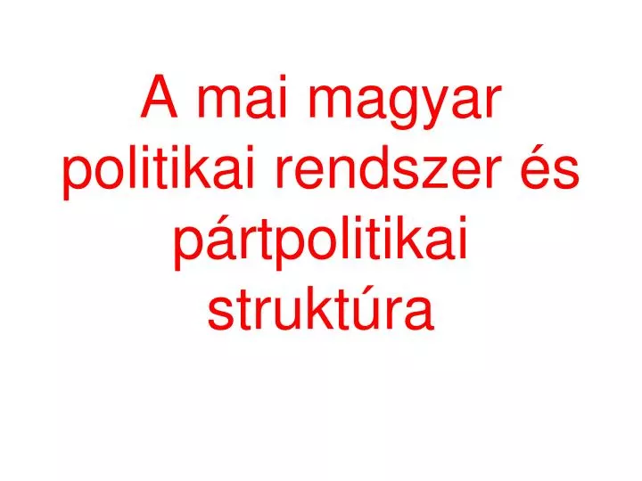 a mai magyar politikai rendszer s p rtpolitikai strukt ra