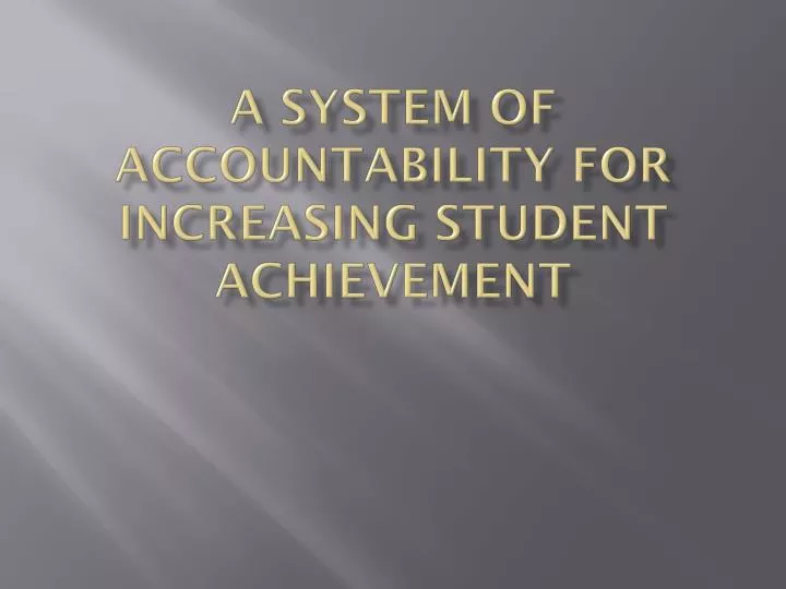 a system of accountability for increasing student achievement