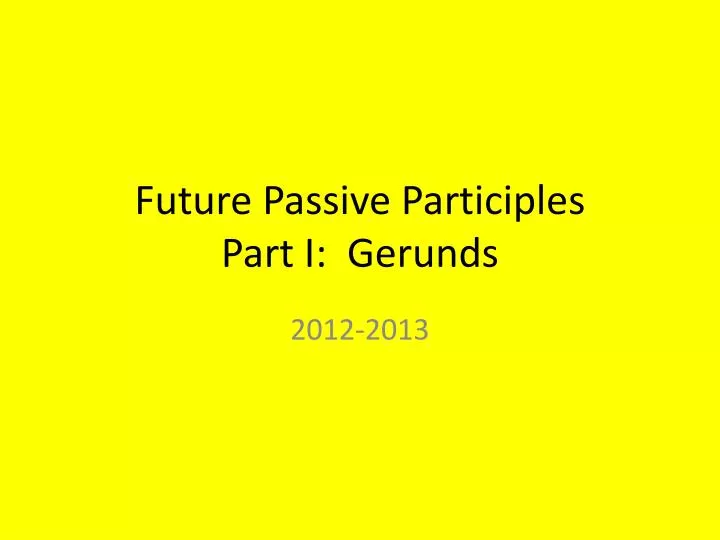 future passive participles part i gerunds