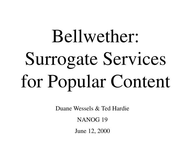 bellwether surrogate services for popular content