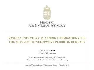 NATIONAL STRATEGIC PLANNING PREPARATIONS FOR THE 2014-2020 DEVELOPMENT PERIOD IN HUNGARY