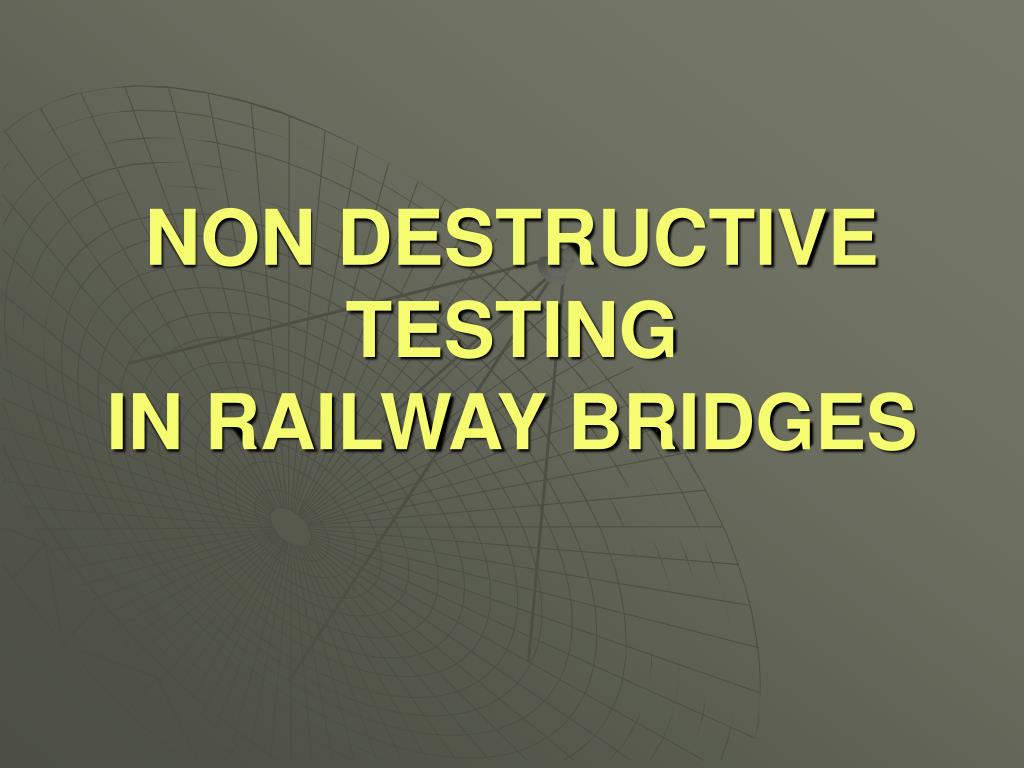 PPT - NON DESTRUCTIVE TESTING IN RAILWAY BRIDGES PowerPoint ...
