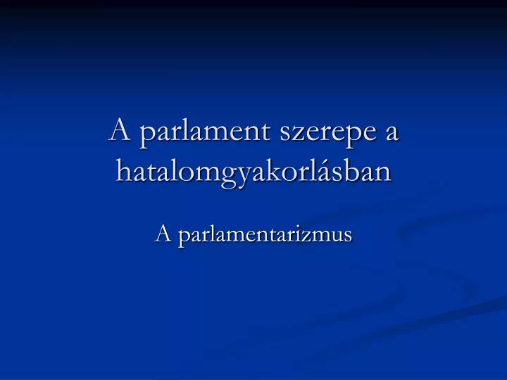 a parlament szerepe a hatalomgyakorl sban
