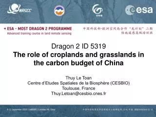 Dragon 2 ID 5319 The role of croplands and grasslands in the carbon budget of China Thuy Le Toan