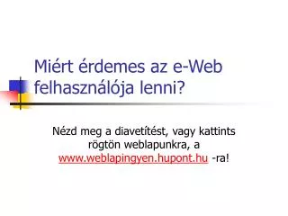 mi rt rdemes az e web felhaszn l ja lenni