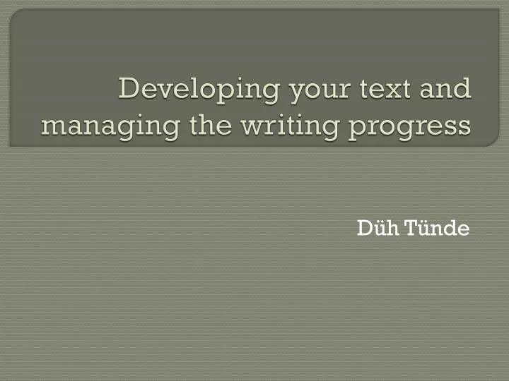 developing your text and managing the writing progress