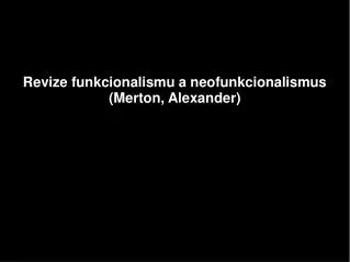 revize funkcionalismu a neofunkcionalismus merton alexander