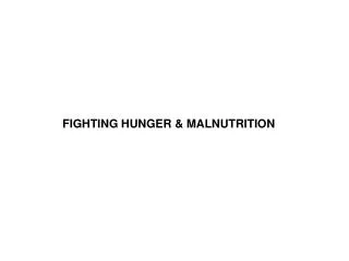 FIGHTING HUNGER &amp; MALNUTRITION