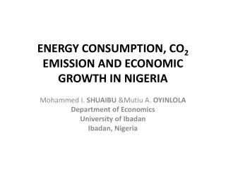 ENERGY CONSUMPTION, CO 2 EMISSION AND ECONOMIC GROWTH IN NIGERIA