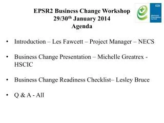 EPSR2 Business Change Workshop 29/30 th January 2014 Agenda