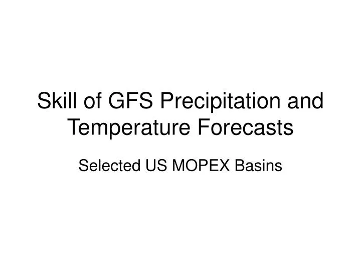 skill of gfs precipitation and temperature forecasts