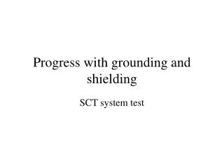 Progress with grounding and shielding