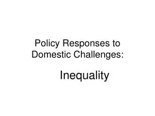 Policy Responses to Domestic Challenges :