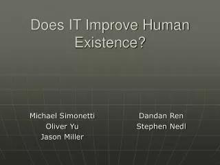 Does IT Improve Human Existence?