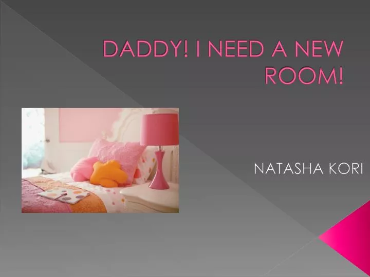daddy i need a new room