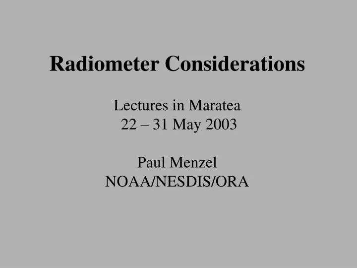 radiometer considerations lectures in maratea 22 31 may 2003 paul menzel noaa nesdis ora