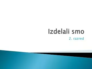 izdelali smo