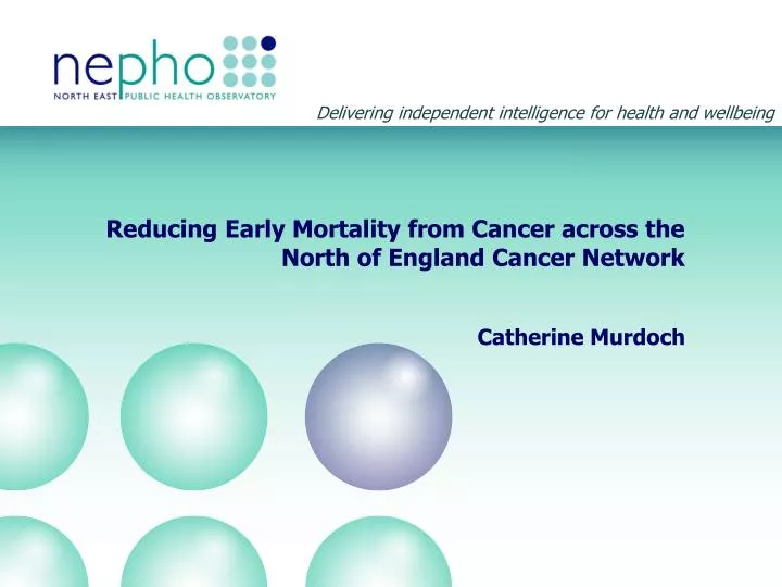 reducing early mortality from cancer across the north of england cancer network catherine murdoch