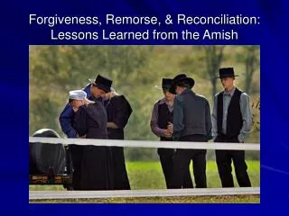 Forgiveness, Remorse, &amp; Reconciliation: Lessons Learned from the Amish