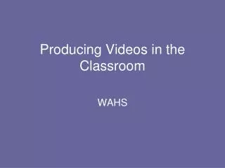 Producing Videos in the Classroom