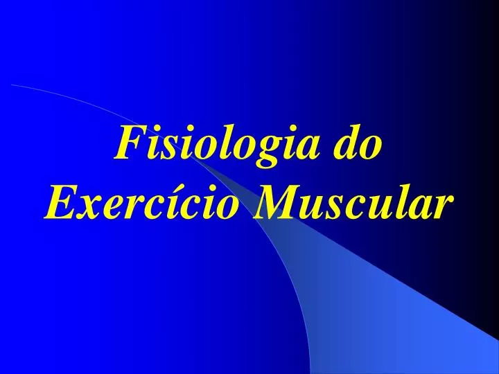 fisiologia do exerc cio muscular