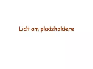 lidt om pladsholdere