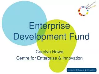 Enterprise Development Fund Carolyn Howe Centre for Enterprise &amp; Innovation