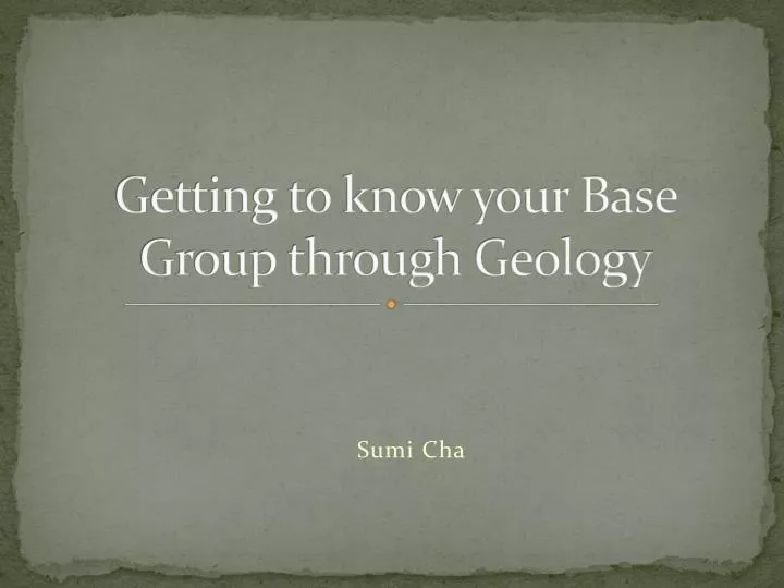 getting to know your base group through geology