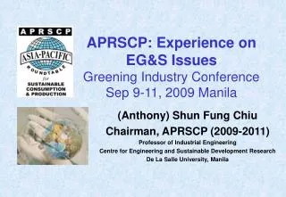 APRSCP: Experience on EG&amp;S Issues Greening Industry Conference Sep 9-11, 2009 Manila