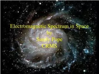 Electromagnetic Spectrum in Space by Sandy Pope CRMS