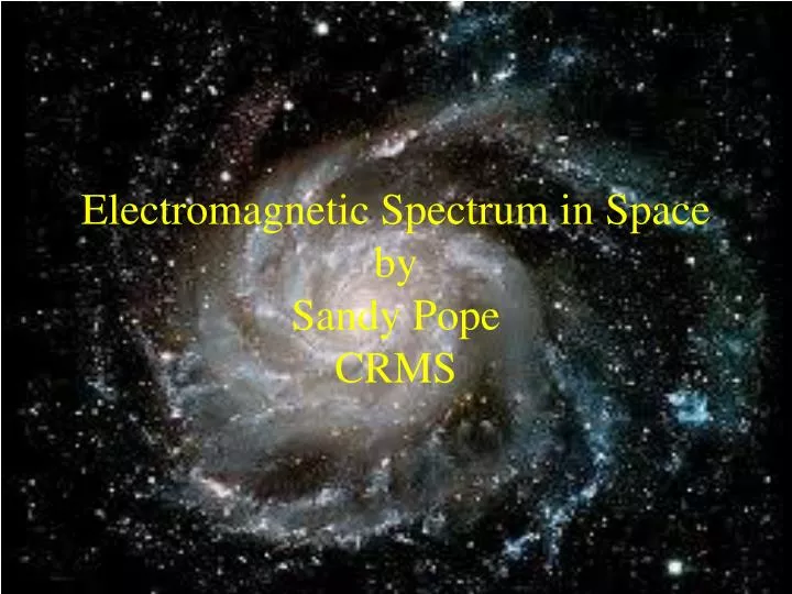 electromagnetic spectrum in space by sandy pope crms