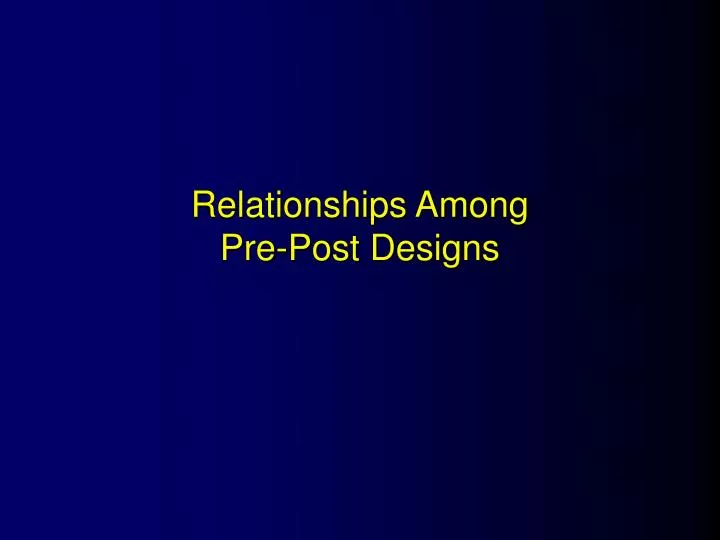 relationships among pre post designs
