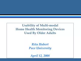 Usability of Multi-modal Home Health Monitoring Devices Used By Older Adults Rita Hubert