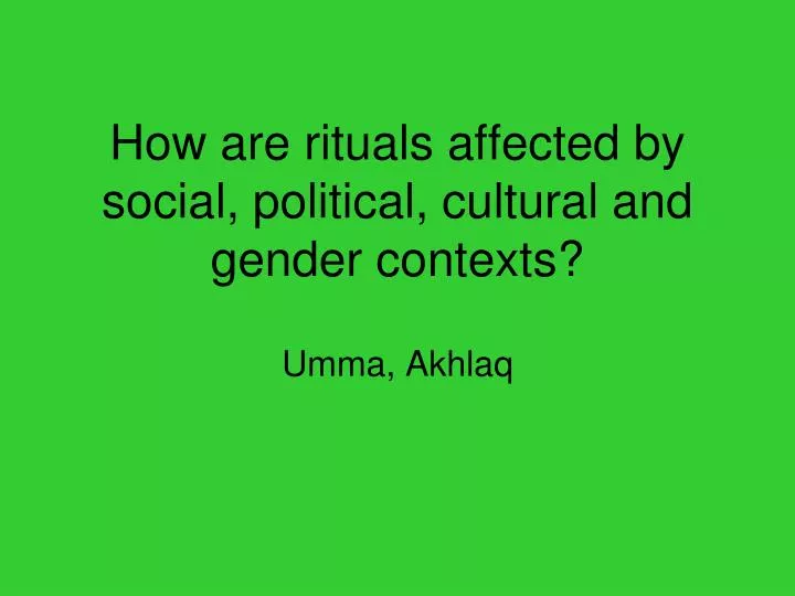 how are rituals affected by social political cultural and gender contexts