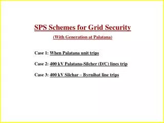 SPS Schemes for Grid Security (With Generation at Palatana)