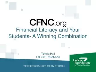 Financial Literacy and Your Students- A Winning Combination Takeila Hall Fall 2011 NCASFAA