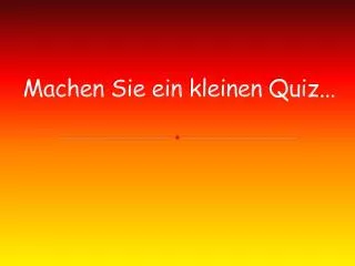 machen sie ein kleinen quiz