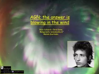 AGN; the answer is blowing in the wind