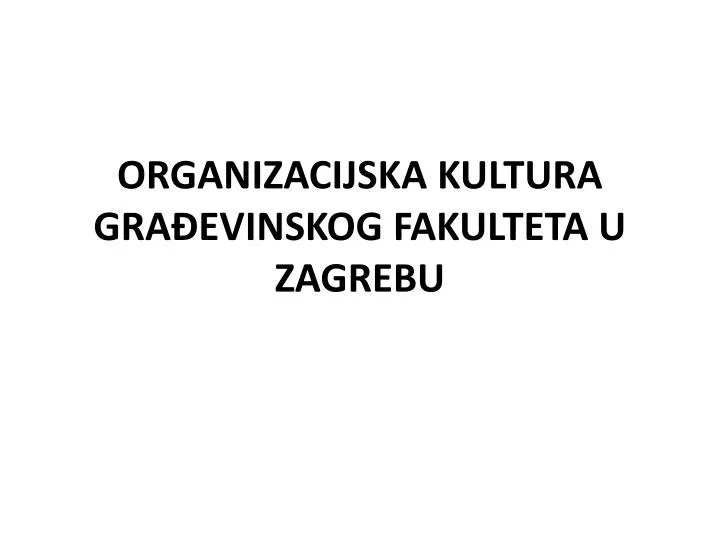 organizacijska kultura gra evinskog fakulteta u zagrebu