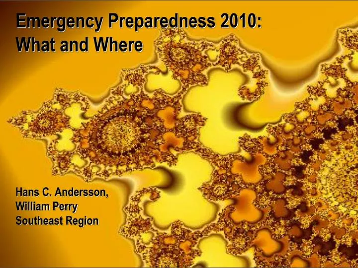 emergency preparedness 2010 what and where hans c andersson william perry southeast region