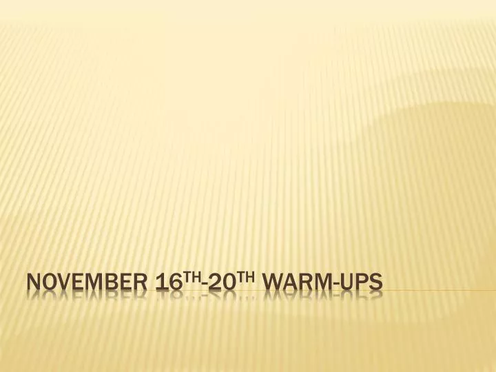 november 16 th 20 th warm ups