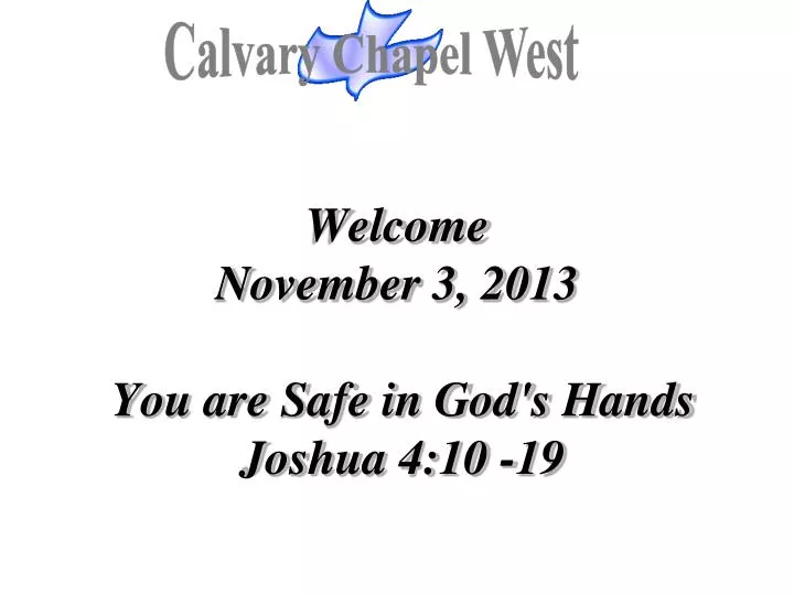 welcome november 3 2013 you are safe in god s hands joshua 4 10 19