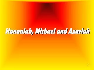Hananiah, Mishael and Azariah