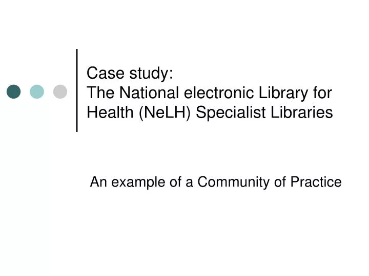 case study the national electronic library for health nelh specialist libraries