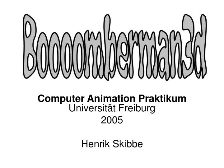 computer animation praktikum universit t freiburg 2005 henrik skibbe