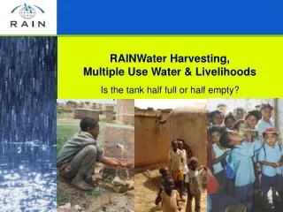 RAINWater Harvesting, Multiple Use Water &amp; Livelihoods Is the tank half full or half empty?