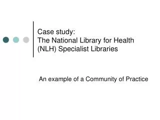 Case study: The National Library for Health (NLH) Specialist Libraries