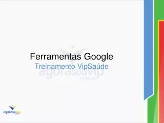 ferramentas google treinamento vipsa de
