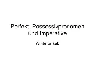 perfekt possessivpronomen und imperative