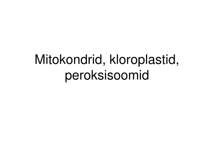 mitokondrid kloroplastid peroksisoomid